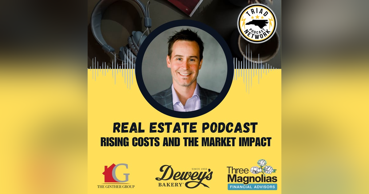 REAL ESTATE PODCAST: Rising Costs And The Market Impact REAL ESTATE PODCAST: Rising Costs And The Market Impact