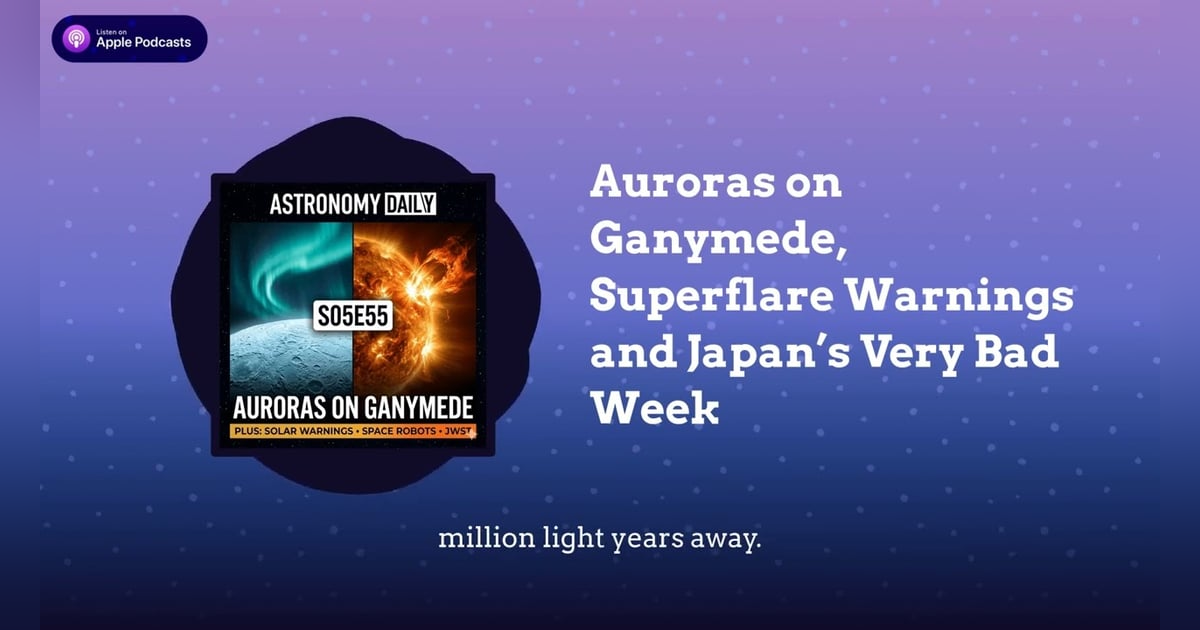 Auroras on Ganymede, Superflare Warnings and Japan’s Very Bad Week Auroras on Ganymede, Superflare Warnings and Japan’s Very Bad Week