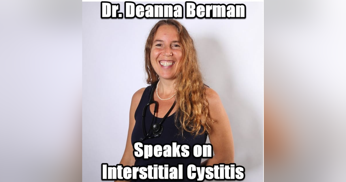 Interstitial Cystitis with Dr. Deanna Berman Interstitial Cystitis with Dr. Deanna Berman
