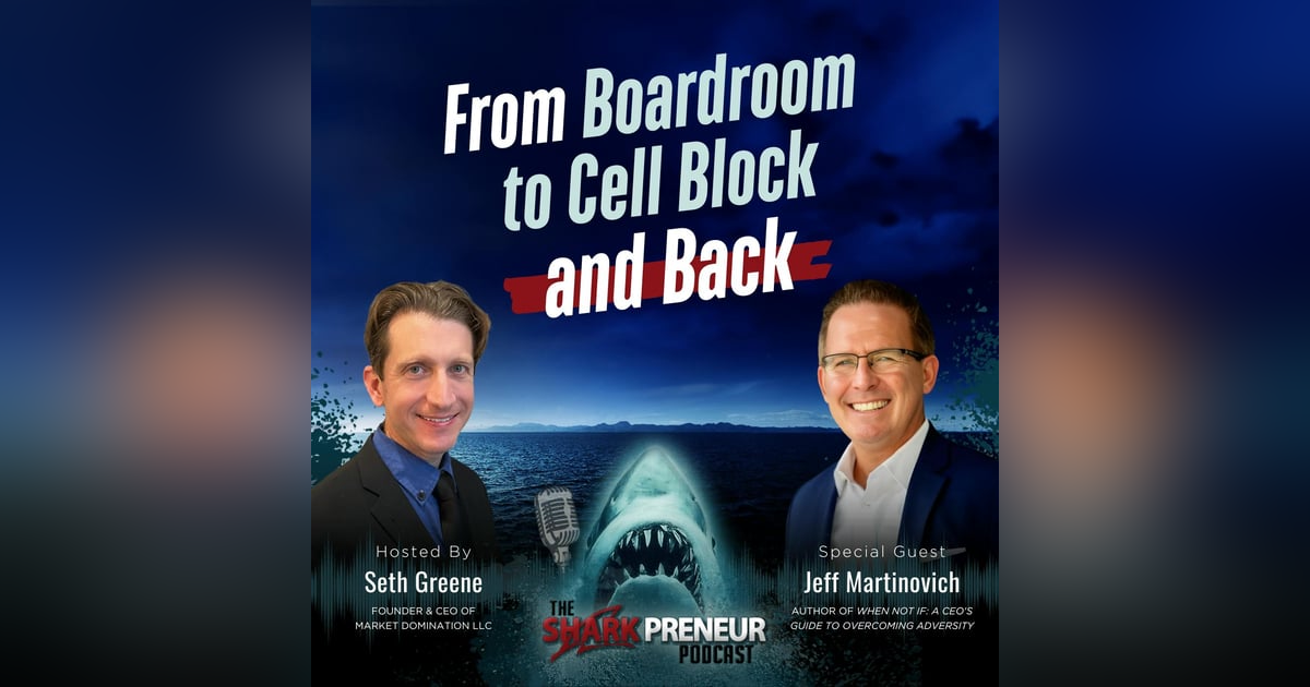 Episode 1222: From Boardroom to Cell Block and Back with Jeff Martinovich Episode 1222: From Boardroom to Cell Block and Back with Jeff Martinovich