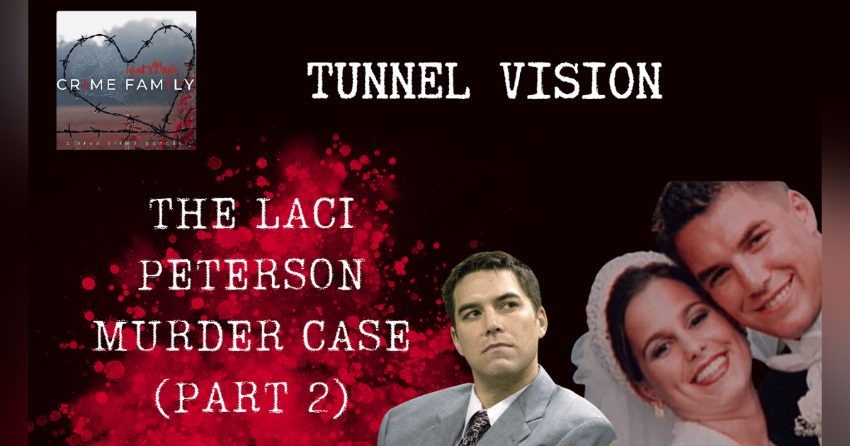 TUNNEL VISION: THE LACI PETERSON MURDER CASE (PART 2) TUNNEL VISION: THE LACI PETERSON MURDER CASE (PART 2)