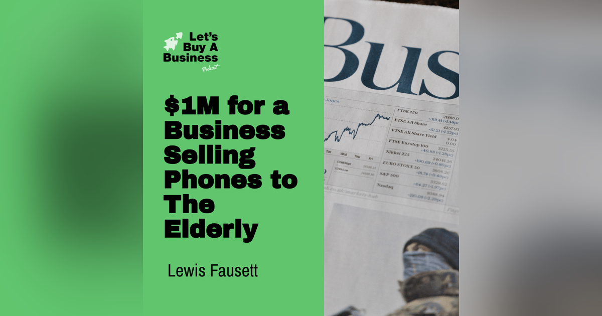 $1M For a Business Selling Phones to the Elderly with Lewis Fausett $1M For a Business Selling Phones to the Elderly with Lewis Fausett