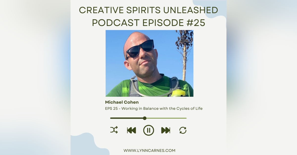 #25 Michael Cohen: Working in Balance with the Cycles of Life #25 Michael Cohen: Working in Balance with the Cycles of Life