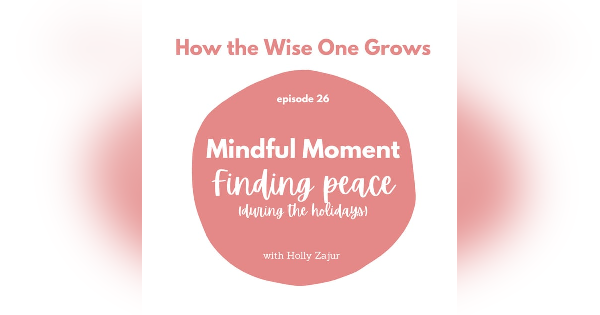 Mindful Moment: Finding Peace (during the holidays) (28) Mindful Moment: Finding Peace (during the holidays) (28)