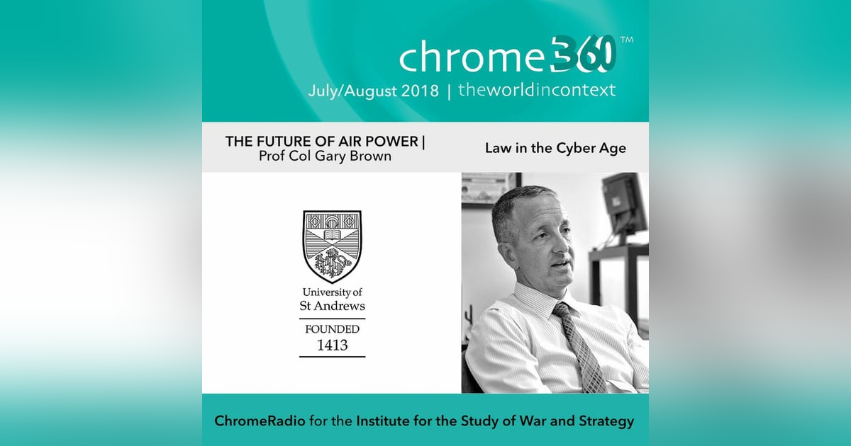 Chrome360 | THE FUTURE OF AIR POWER | Law in the Cyber Age | Gary Brown Chrome360 | THE FUTURE OF AIR POWER | Law in the Cyber Age | Gary Brown