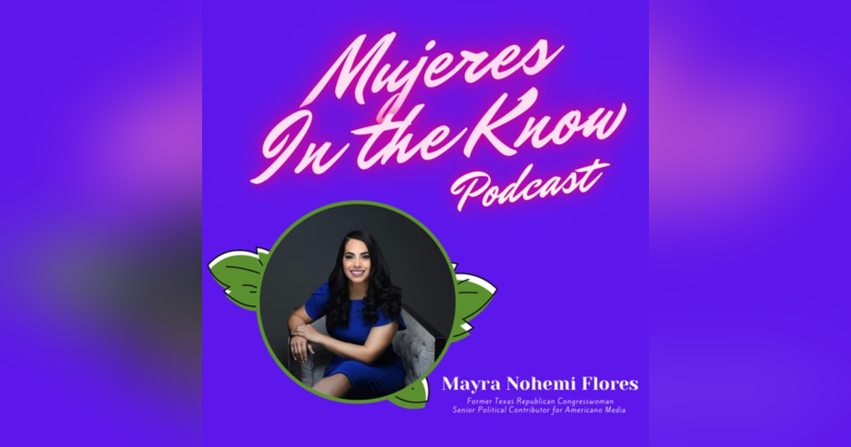 Mujer In The Know: Mayra Flores, Former Texas Republican Congresswoman Mujer In The Know: Mayra Flores, Former Texas Republican Congresswoman