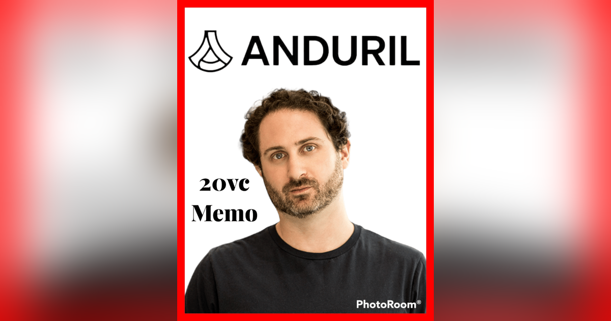 20VC: The Anduril Memo: Founders Fund's Brian Singerman on What Makes Palmer Luckey One of the Greatest Innovators in History, Why It Is BS The DOD Do Not Want To Work With Silicon Valley & Why in Venture You Have To Play A Different Game t 20VC: The Anduril Memo: Founders Fund's Brian Singerman on What Makes Palmer Luckey One of the Greatest Innovators in History, Why It Is BS The DOD Do Not Want To Work With Silicon Valley & Why in Venture You Have To Play A Different Game t