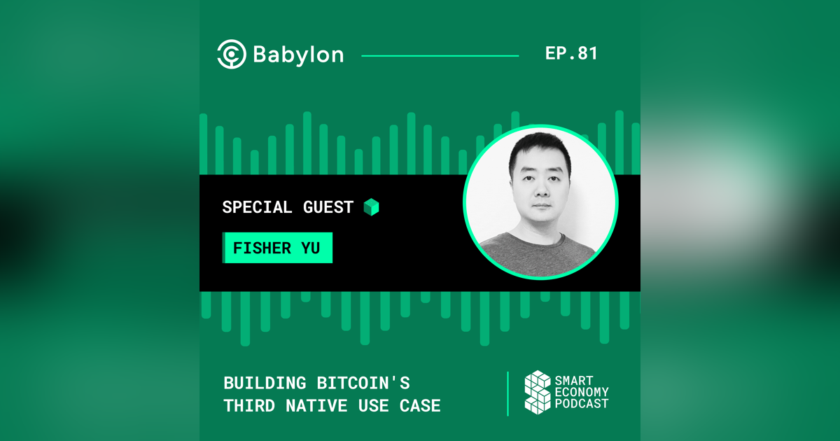 Building Bitcoin's Third Native Use Case with Babylon Labs  Co-Founder Fisher Yu Building Bitcoin's Third Native Use Case with Babylon Labs  Co-Founder Fisher Yu