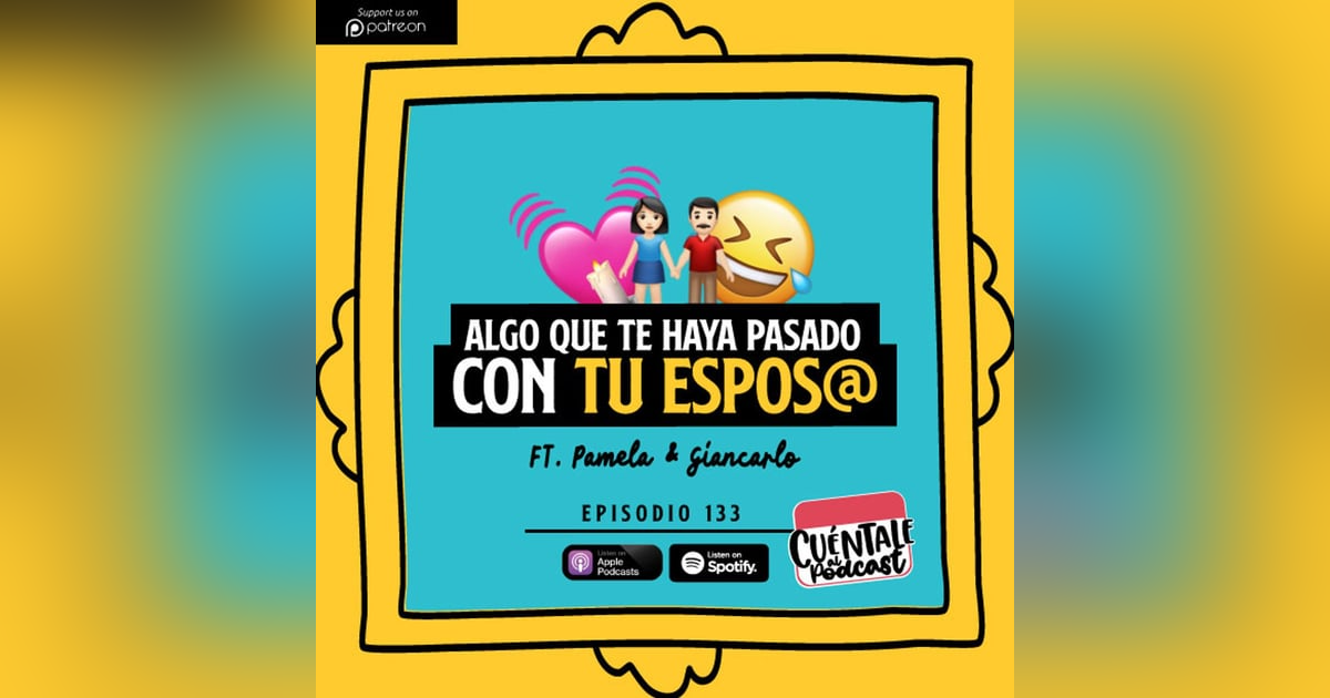 133. Algo que te haya pasado con tu ESPOS@ (Ft. Pamela & Giancarlo) 133. Algo que te haya pasado con tu ESPOS@ (Ft. Pamela & Giancarlo)