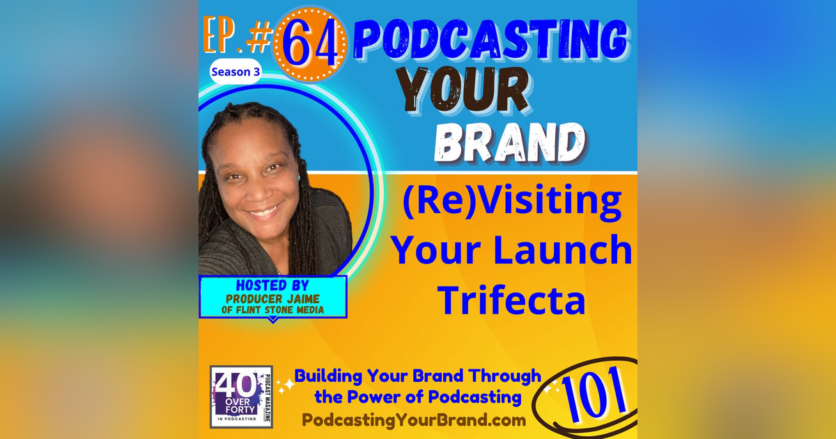 Podcasting Your Brand - Episode 64: (Re)Visiting Your Launch Trifecta (Podcasting 101) Podcasting Your Brand - Episode 64: (Re)Visiting Your Launch Trifecta (Podcasting 101)