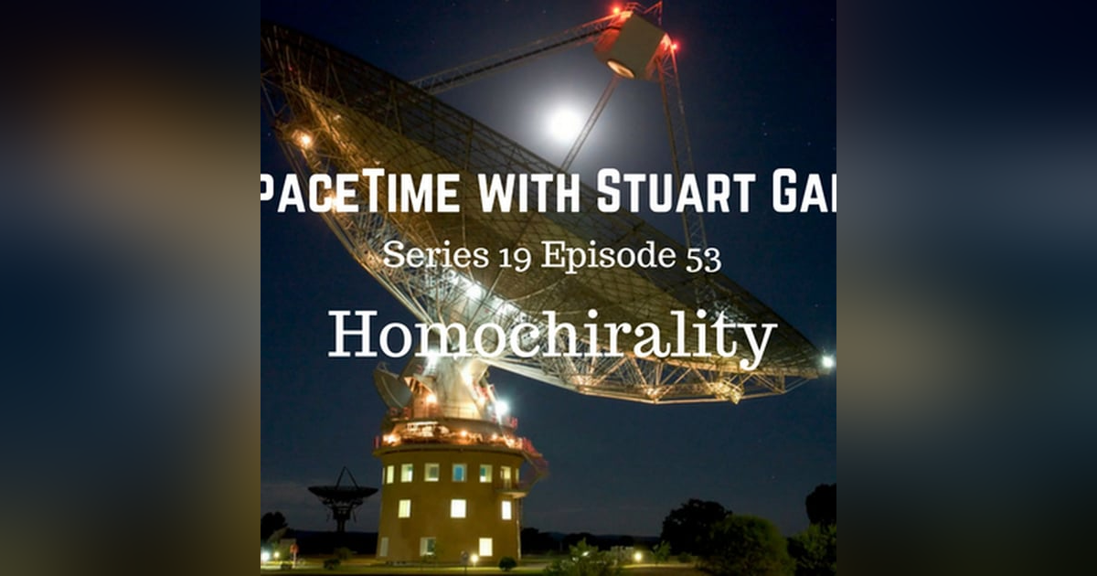 53: SpaceTime with Stuart Gary S19E53 - Homochirality 53: SpaceTime with Stuart Gary S19E53 - Homochirality