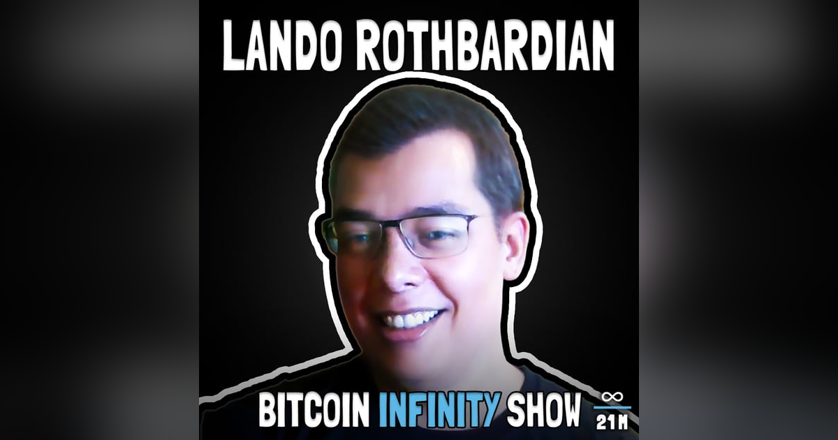 Just Accept Bitcoin! With Lando Rothbardian - Bitcoin Infinity Show #134 Just Accept Bitcoin! With Lando Rothbardian - Bitcoin Infinity Show #134