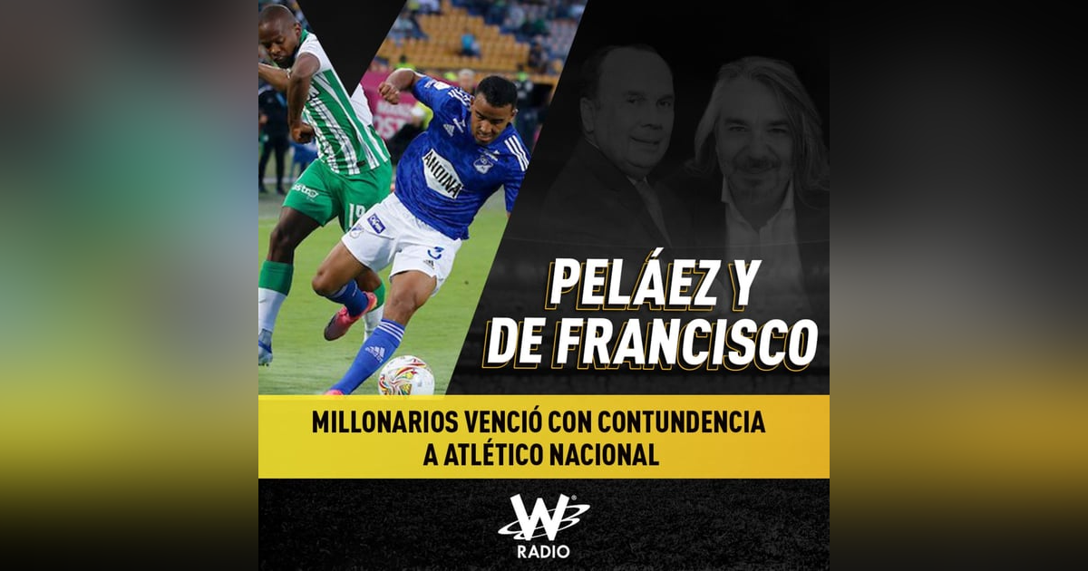 Análisis: Millonarios venció con contundencia a Atlético Nacional Análisis: Millonarios venció con contundencia a Atlético Nacional