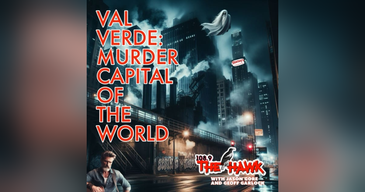 Val Verde: Murder Capital of the World Val Verde: Murder Capital of the World