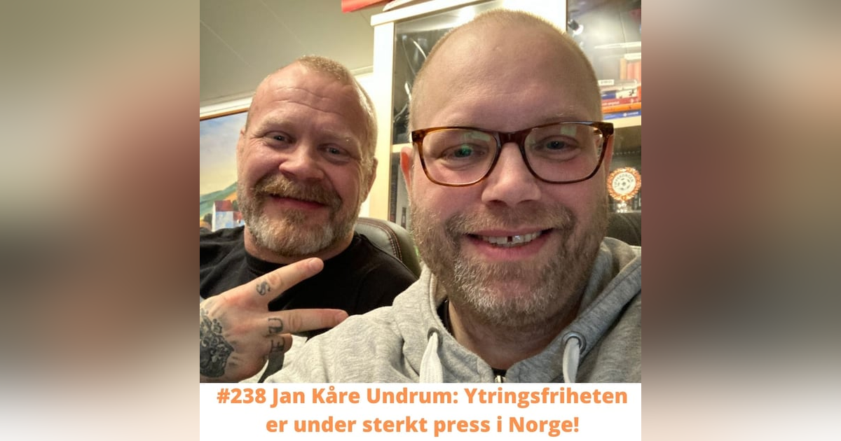#238 Jan Kåre Undrum: Ytringsfriheten er under sterkt press! #238 Jan Kåre Undrum: Ytringsfriheten er under sterkt press!