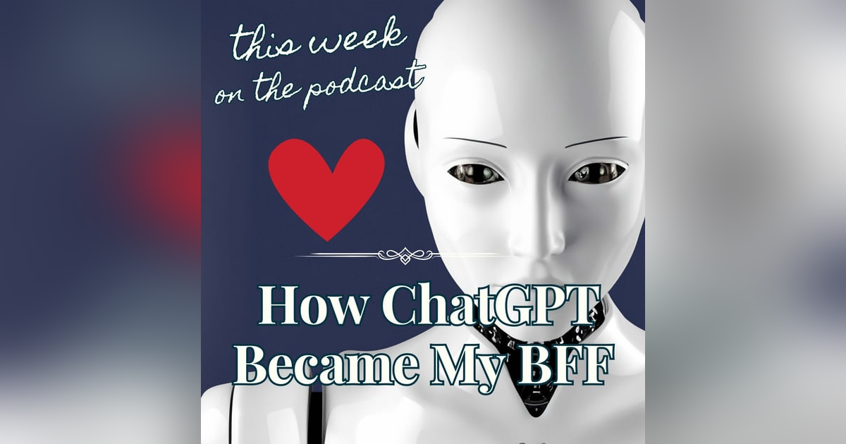 Sixtysomething Podcast - S2_Ep 8 - How ChatGPT Became My BFF Sixtysomething Podcast - S2_Ep 8 - How ChatGPT Became My BFF