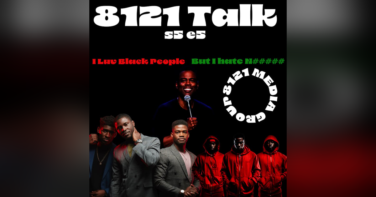 8121 Talk...S5E5...I luv Black People...But I Hate N#####! 8121 Talk...S5E5...I luv Black People...But I Hate N#####!