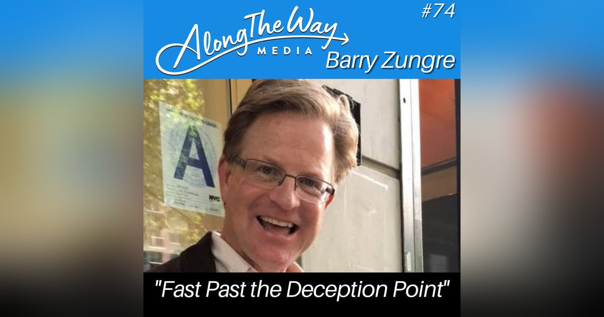 “Fast Past the Deception Point” - Barry Zungre AlongTheWay 74 “Fast Past the Deception Point” - Barry Zungre AlongTheWay 74