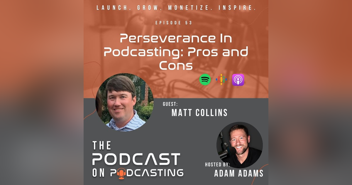 Ep53: Perseverance In Podcasting: Pros and Cons - Matt Collins Ep53: Perseverance In Podcasting: Pros and Cons - Matt Collins
