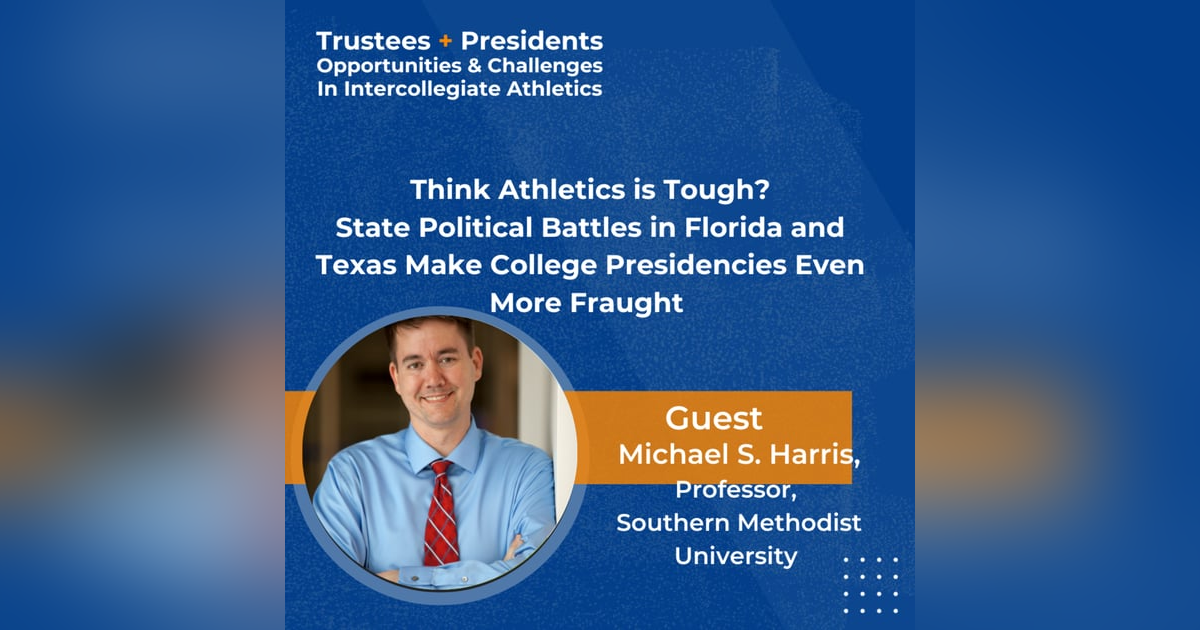 Think Athletics is Tough? State Political Battles in Florida and Texas Make College Presidencies Even More Fraught Think Athletics is Tough? State Political Battles in Florida and Texas Make College Presidencies Even More Fraught