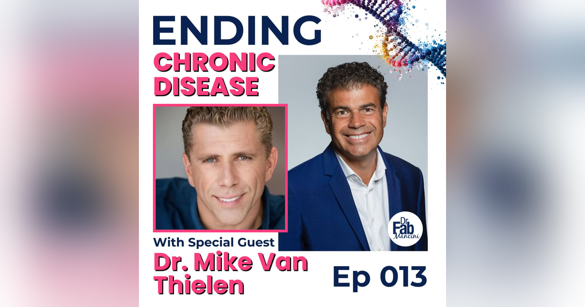 How to Upgrade Your Health and Life with Dr. Mike Van Thielen | 013 How to Upgrade Your Health and Life with Dr. Mike Van Thielen | 013