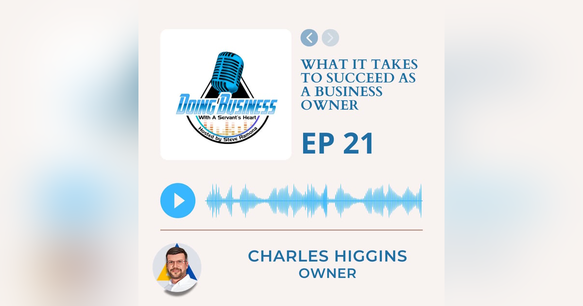 Service in Business Podcast: Charles Higgins on What It Takes to Succeed as a Business Owner Service in Business Podcast: Charles Higgins on What It Takes to Succeed as a Business Owner