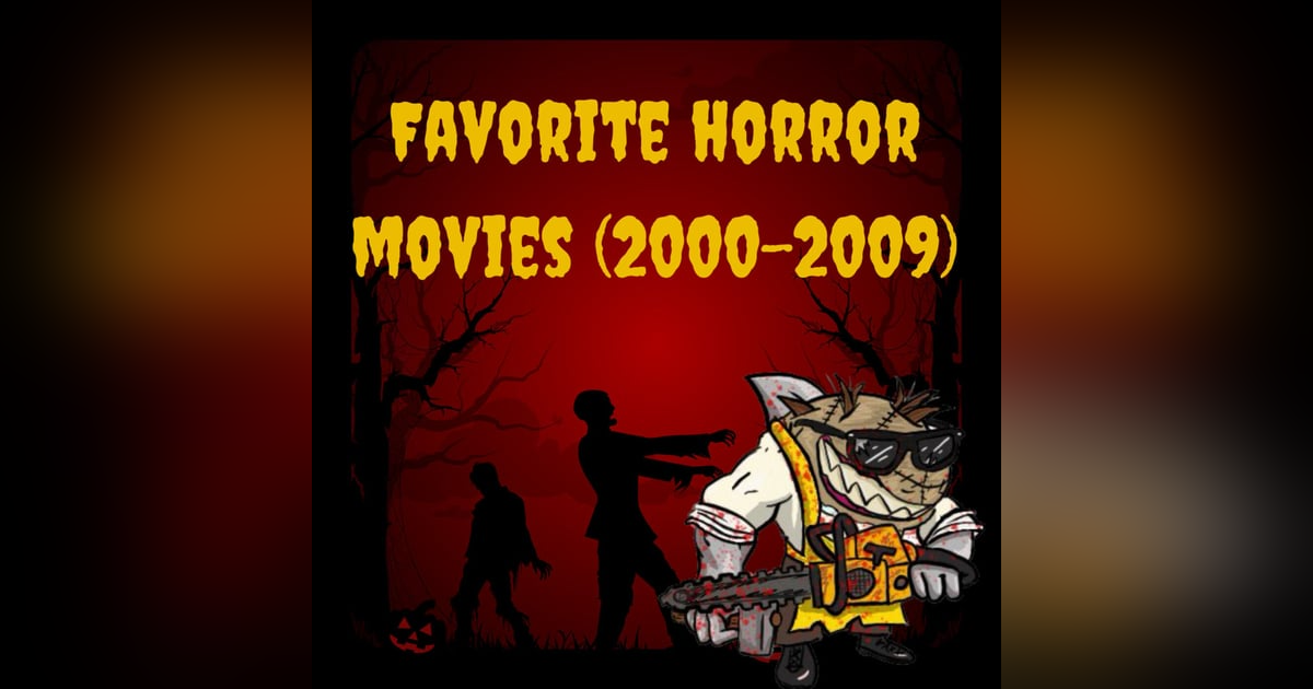 Favorite Horror Movies (2000 - 2009) Favorite Horror Movies (2000 - 2009)