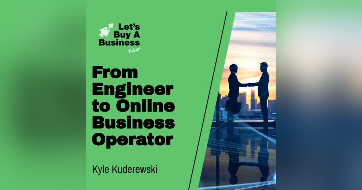 From Engineer to Online Business Operator with Kyle Kuderewski From Engineer to Online Business Operator with Kyle Kuderewski