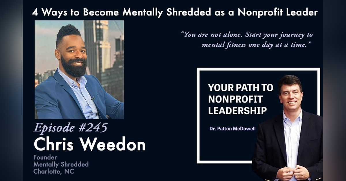 245: 4 Ways to Become Mentally Shredded as a Nonprofit Leader (Chris Weedon) 245: 4 Ways to Become Mentally Shredded as a Nonprofit Leader (Chris Weedon)