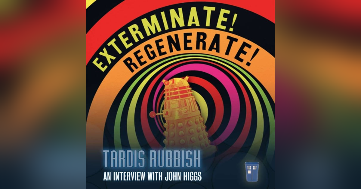 S3E2 - EXTERMINATE/REGENERATE: An Interview with John Higgs S3E2 - EXTERMINATE/REGENERATE: An Interview with John Higgs