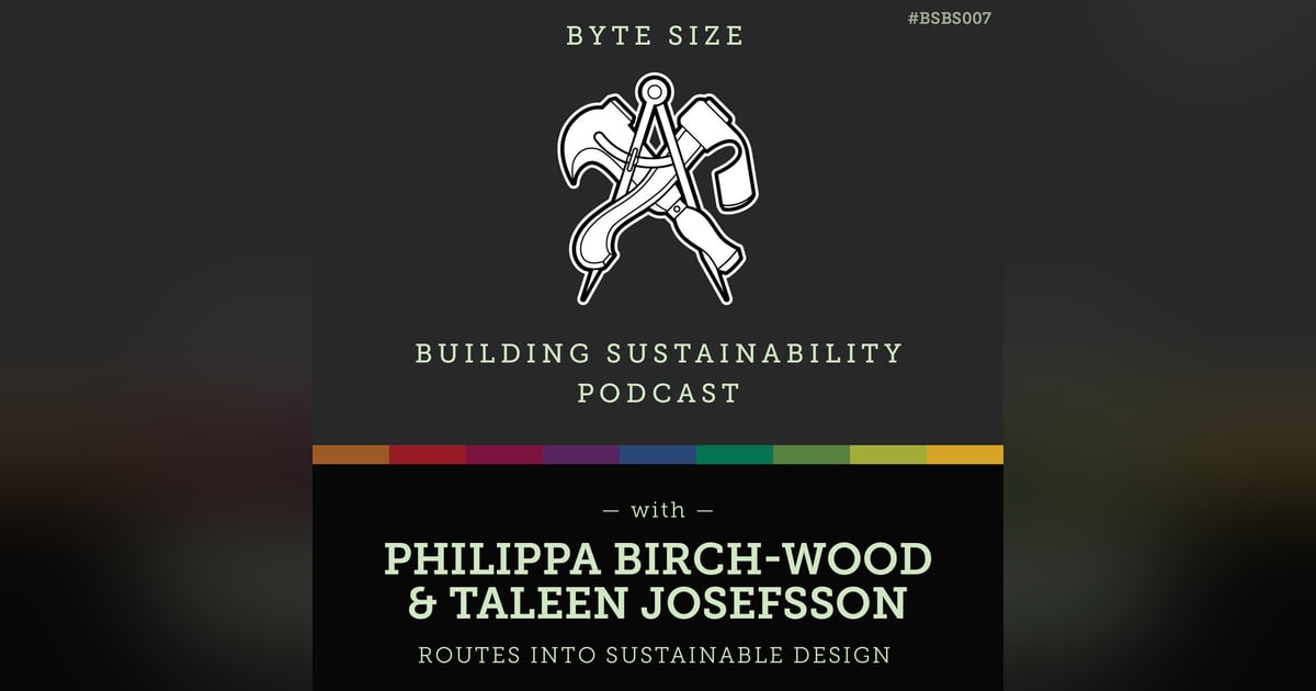 ByteSize - Routes into Sustainable Design - Philippa Birch-Wood & Taleen Josefsson - BSBS007 ByteSize - Routes into Sustainable Design - Philippa Birch-Wood & Taleen Josefsson - BSBS007