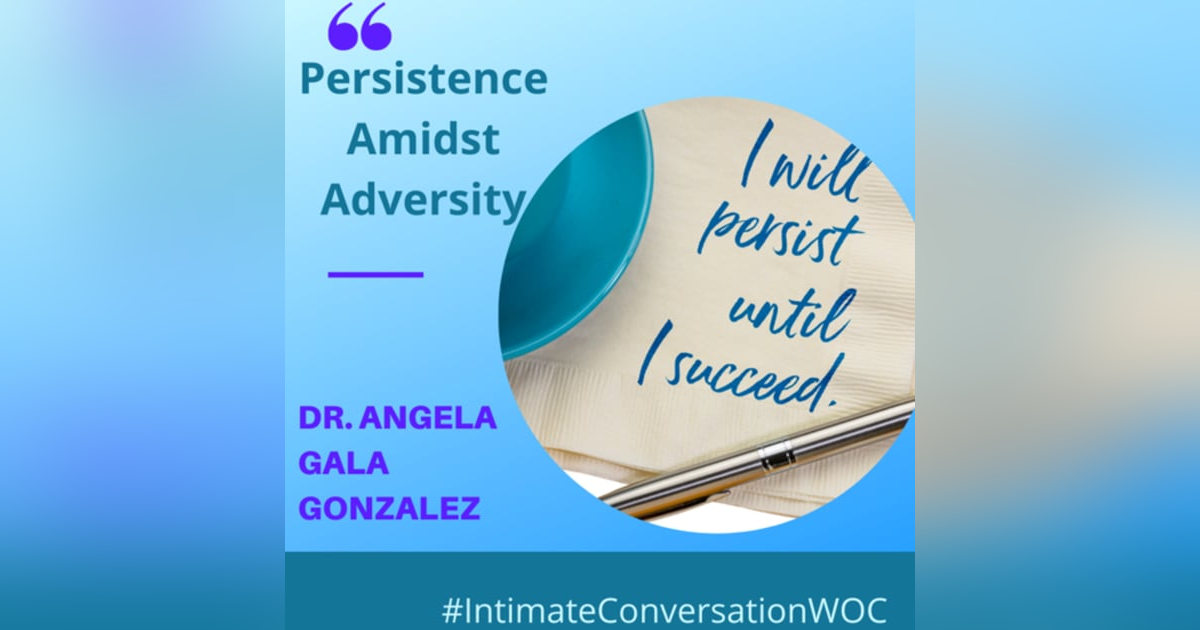 Persisting through Adversity with Dr. Angela Gala Gonzalez, MD, M.Sc., Ph.D. Persisting through Adversity with Dr. Angela Gala Gonzalez, MD, M.Sc., Ph.D.