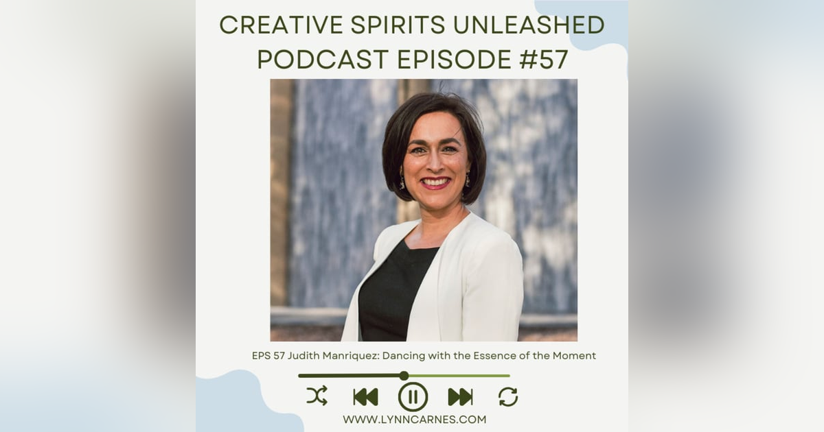 #57 Judith Manriquez: Dancing with the Essence of the Moment #57 Judith Manriquez: Dancing with the Essence of the Moment