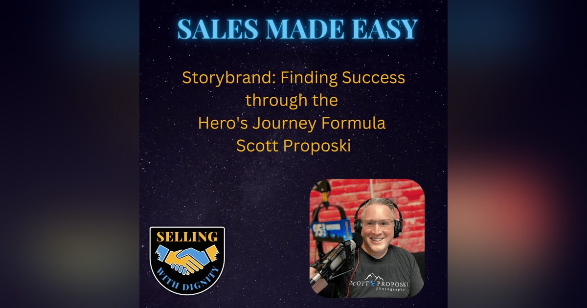 Storybrand: Finding Success through the Hero's Journey Formula with Scott Proposki Storybrand: Finding Success through the Hero's Journey Formula with Scott Proposki