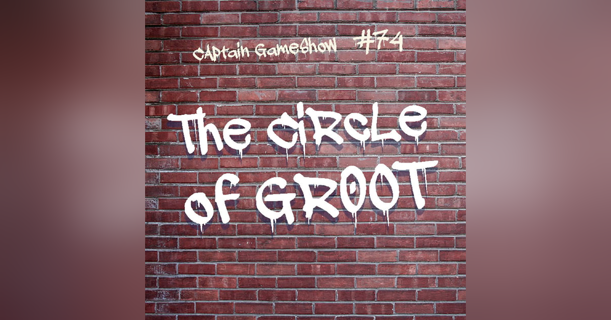 Episode 74: The Circle of Groot Episode 74: The Circle of Groot