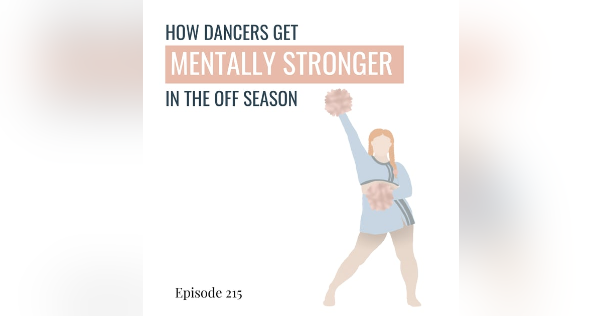 215. Season Reflections: How Dancers Get Mentally Stronger in the Off-Season 215. Season Reflections: How Dancers Get Mentally Stronger in the Off-Season