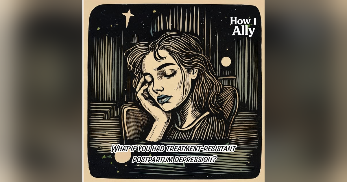 What if you had treatment-resistant postpartum depression? What if you had treatment-resistant postpartum depression?