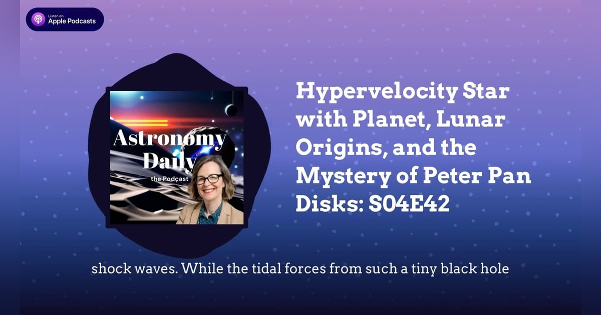 Hypervelocity Star with Planet, Lunar Origins, and the Mystery of Peter Pan Disks: S04E42 Hypervelocity Star with Planet, Lunar Origins, and the Mystery of Peter Pan Disks: S04E42