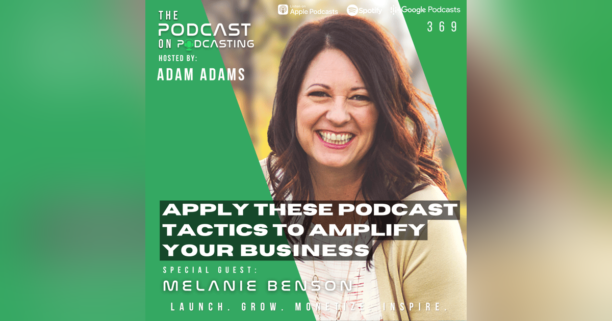 Ep369: Apply These Podcast Tactics To Amplify Your Business - Melanie Benson Ep369: Apply These Podcast Tactics To Amplify Your Business - Melanie Benson