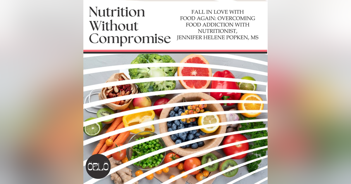 Fall In Love With Food Again: Overcoming Food Addiction With Nutritionist, Jennifer Helene Popken, MS Fall In Love With Food Again: Overcoming Food Addiction With Nutritionist, Jennifer Helene Popken, MS