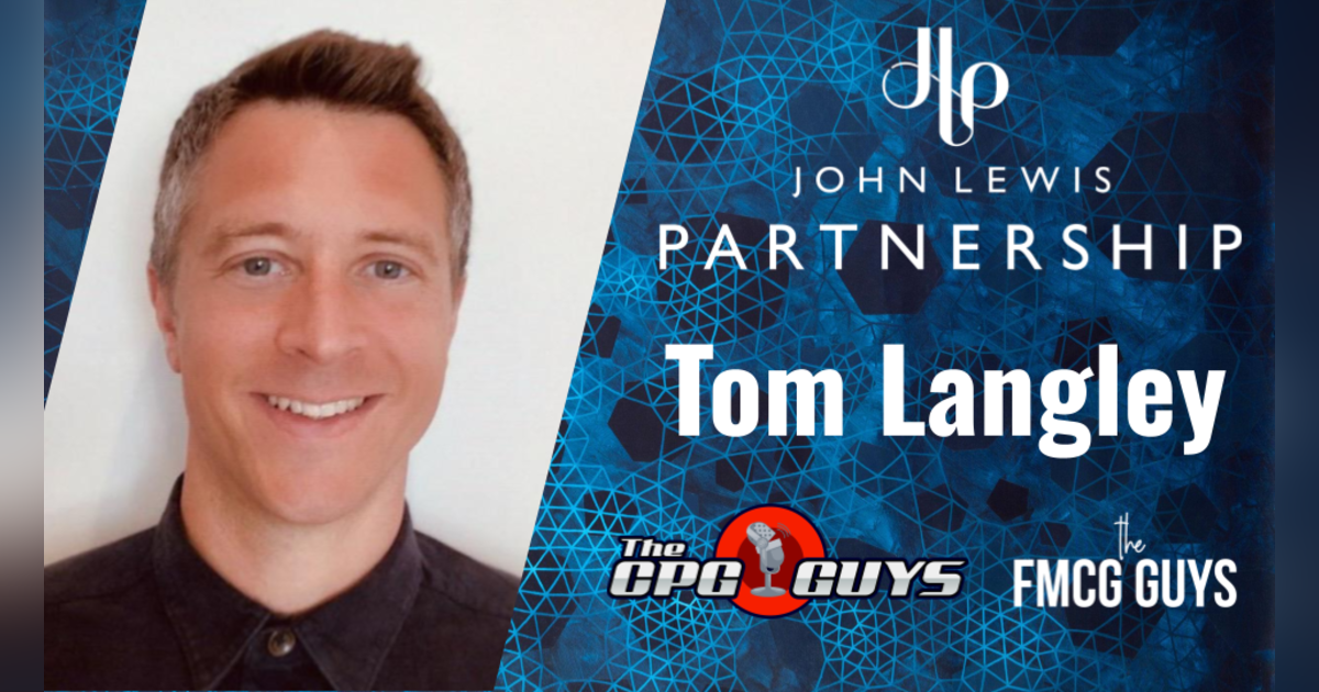 Premium Retail Media with John Lewis Partnership's Tom Langley Premium Retail Media with John Lewis Partnership's Tom Langley