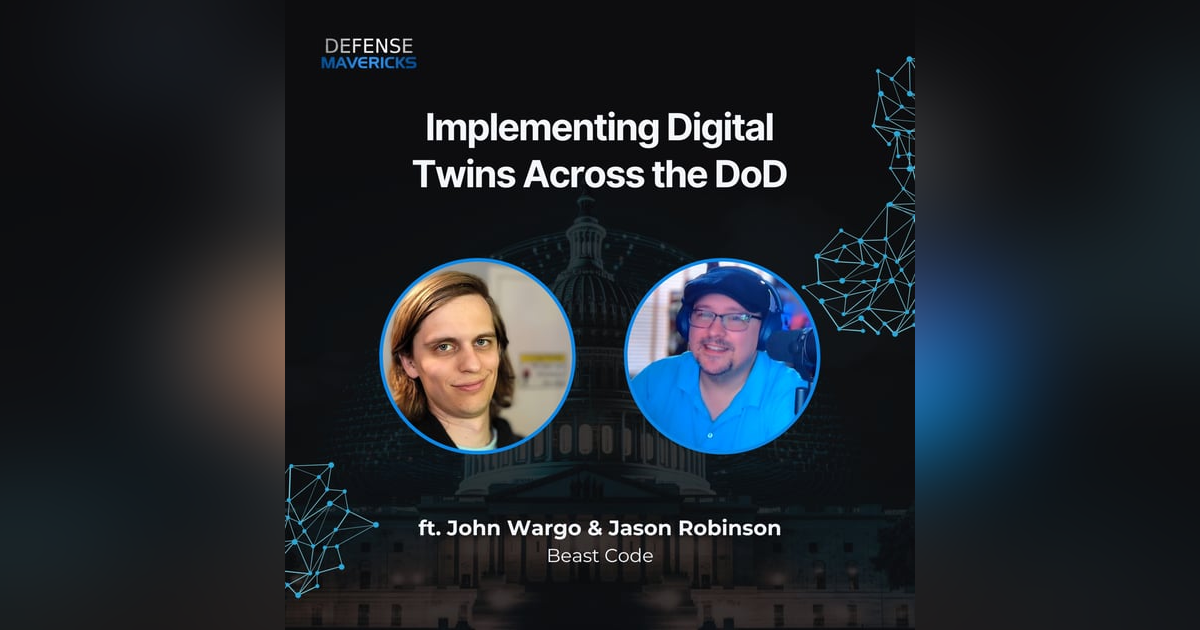Implementing Digital Twins Across the DoD with John Wargo & Jason Robinson Implementing Digital Twins Across the DoD with John Wargo & Jason Robinson