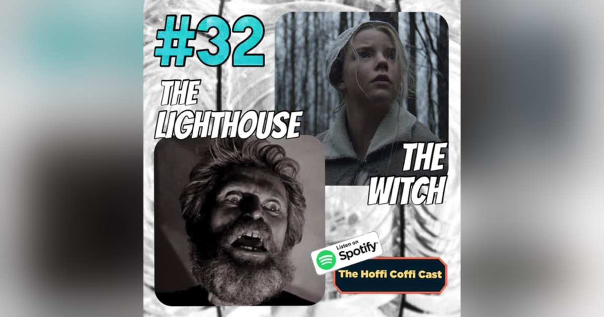 32 - The Witch (2015) and The Lighthouse (2019) 32 - The Witch (2015) and The Lighthouse (2019)