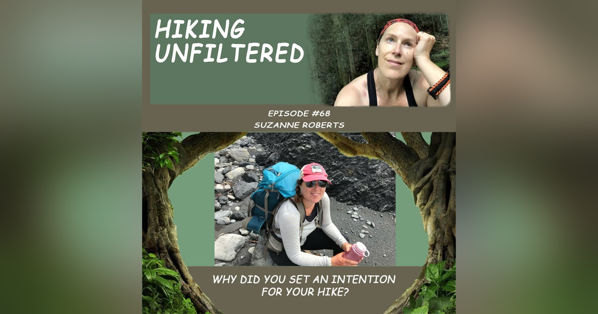 Episode #68 - Suzanne Roberts "Why did you set an intention for this hike?" Episode #68 - Suzanne Roberts "Why did you set an intention for this hike?"