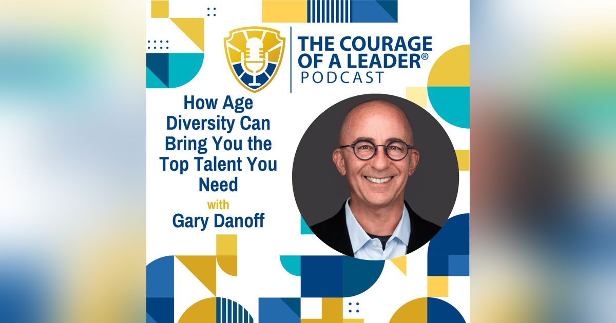 How Age Diversity Can Bring You the Top Talent You Need with Gary Danoff How Age Diversity Can Bring You the Top Talent You Need with Gary Danoff
