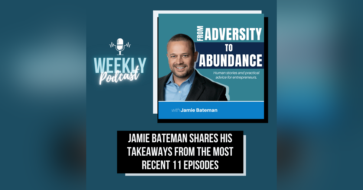 Jamie Bateman Shares His Takeaways from the Most Recent 11 Episodes Jamie Bateman Shares His Takeaways from the Most Recent 11 Episodes