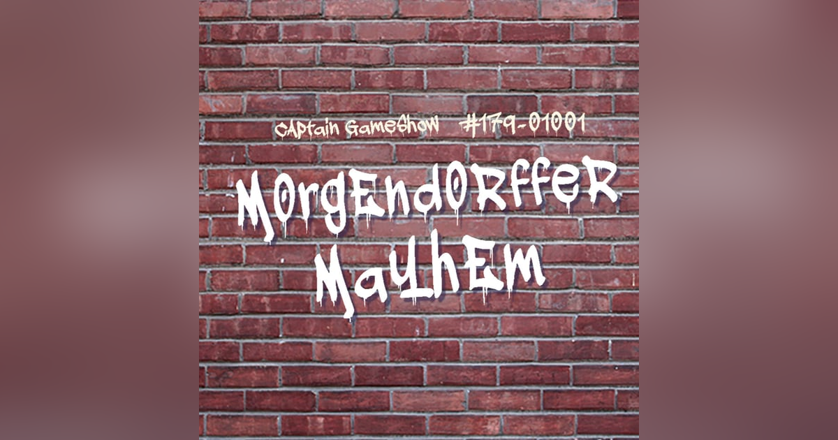 Episode 179: Morgendorffer Mayhem Episode 179: Morgendorffer Mayhem