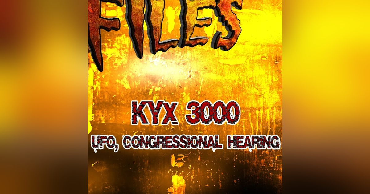 S351: KYXF 3k - The congressional UFO HEARING 7/26/23 S351: KYXF 3k - The congressional UFO HEARING 7/26/23