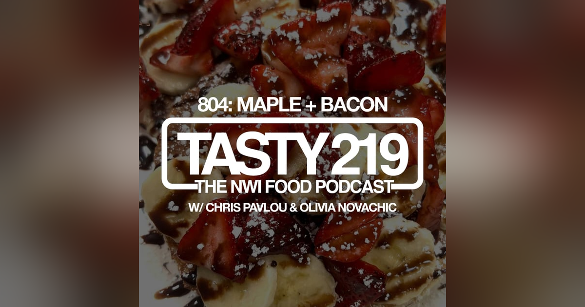 804: Maple + Bacon (w/ Chris Pavlou & Olivia Novachic) 804: Maple + Bacon (w/ Chris Pavlou & Olivia Novachic)
