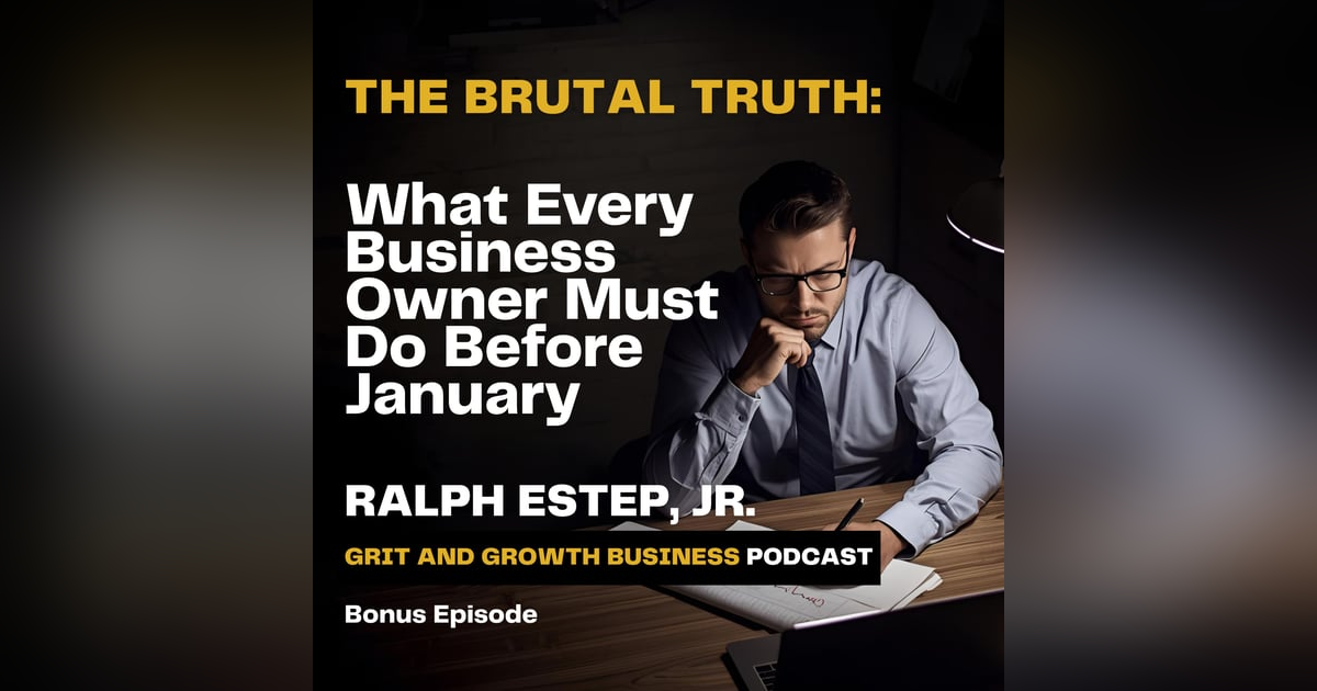 The Brutal Truth: What Every Business Owner Must Do Before January The Brutal Truth: What Every Business Owner Must Do Before January